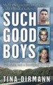 Such Good Boys by: Tina Dirmann ISBN10: 1429954280