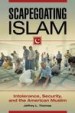 Scapegoating Islam: Intolerance, Security, and the American Muslim by: Jeffrey L. Thomas ISBN10: 1440831009