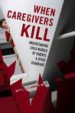 When Caregivers Kill by: Betty L. Alt ISBN10: 1442200790