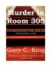 Murder In Room 305 by: Gary C. King ISBN10: 1452434336