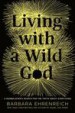 Living with a Wild God by: Barbara Ehrenreich ISBN10: 1455501751