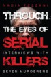 Through the Eyes of Serial Killers by: Nadia Fezzani ISBN10: 1459724682