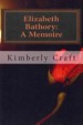 Elizabeth Bathory - A Memoire by: Kimberly Craft ISBN10: 1463678479