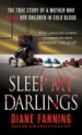 Sleep My Darlings by: Diane Fanning ISBN10: 1466834544