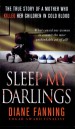 Sleep My Darlings by: Diane Fanning ISBN10: 1466834544