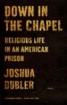Down in the Chapel by: Joshua Dubler ISBN10: 146683711x