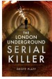 The London Underground Serial Killer by: Geoff Platt ISBN10: 1473858291