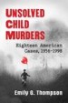 Unsolved Child Murders by: Emily G. Thompson ISBN10: 1476670005