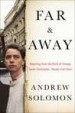 Far and Away by: Andrew Solomon ISBN10: 1476795045