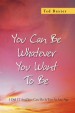 You Can Be Whatever You Want To Be by: Ted Baxter ISBN10: 1479779350