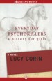 Everyday Psychokillers: A History for Girls by: Lucy Corin ISBN10: 1480444502