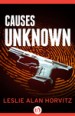 Causes Unknown by: Leslie Alan Horvitz ISBN10: 1480444707