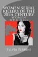 WOMEN SERIAL KILLERS of the 20th CENTURY (WOMEN WHO KILL) by: Sylvia Perrini ISBN10: 1483953963