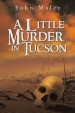 A Little Murder in Tucson by: John Maley ISBN10: 1491849665