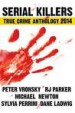 Serial Killers True Crime Anthology 2014 Vol. I by: RJ Parker ISBN10: 1494325896