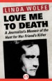 Love Me to Death by: Linda Wolfe ISBN10: 1497637449
