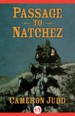 Passage to Natchez by: Cameron Judd ISBN10: 1504028066