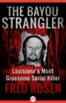 The Bayou Strangler by: Fred Rosen ISBN10: 1504039491