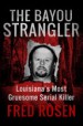 The Bayou Strangler by: Fred Rosen ISBN10: 1504039505