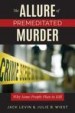 The Allure of Premeditated Murder by: Jack Levin ISBN10: 1538103885