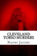 Cleveland Torso Murders by: Naomi Jacobs ISBN10: 1542483174