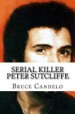 Serial Killer Peter Sutcliffe by: Bruce Candelo ISBN10: 1545489599