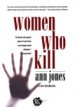 Women Who Kill by: Ann Jones ISBN10: 1558616527