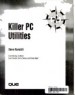 Killer PC utilities by: Steve Konicki ISBN10: 1565293282