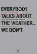 Everybody Talks About the Weather . . . We Don't by: Ulrike Meinhof ISBN10: 160980046x