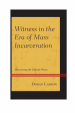 Witness in the Era of Mass Incarceration by: Doran Larson ISBN10: 1611479835