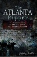 The Atlanta Ripper by: Jeffery Wells ISBN10: 1614231826
