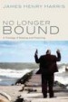 No Longer Bound by: James Henry Harris ISBN10: 1621896811