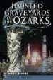Haunted Graveyards of the Ozarks by: David E. Harkins ISBN10: 1625840527
