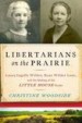 Libertarians on the Prairie by: Christine Woodside ISBN10: 1628726598