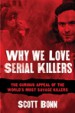 Why We Love Serial Killers by: Scott Bonn ISBN10: 1629144320