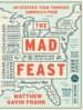 The Mad Feast: An Ecstatic Tour through America's Food by: Matthew Gavin Frank ISBN10: 1631490745