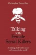 Talking with Female Serial Killers - A chilling study of the most evil women in the world by: Christopher Berry-Dee ISBN10: 1789460034