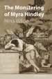 The Monstering of Myra Hindley by: Nina Wilde ISBN10: 1909976342