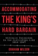 Accommodating the King's Hard Bargain by: Graham Wilson ISBN10: 1925275833