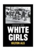 White Girls by: Hilton Als ISBN10: 1940450063