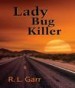 Lady Bug Killer by: R. L. Garr ISBN10: 1948260778