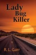 Lady Bug Killer by: R. L. Garr ISBN10: 1948260778