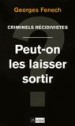Criminels récidivistes : peut-on les laisser sortir ? by: Georges Fenech ISBN10: 2809802955