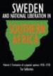 Sweden and National Liberation in Southern Africa: Formation of a popular opinion (1950-1970) by: Tor Sellström ISBN10: 9171064303